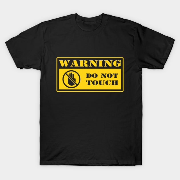 Warning Do Not Touch T-Shirt by Rebus28